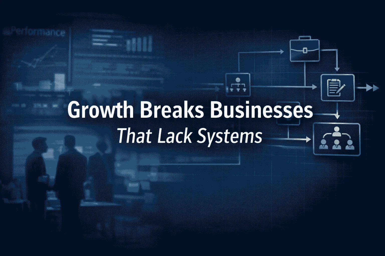 Growth Breaks Businesses That Lack Systems